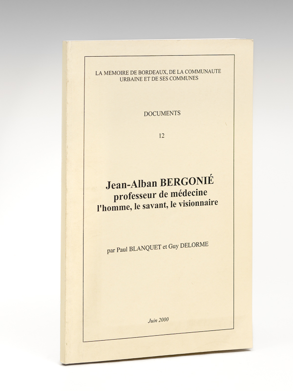 photo n°9 : Jean-Alban Bergonié, professeur de médecine. L'homme, le savant, le visionnaire.