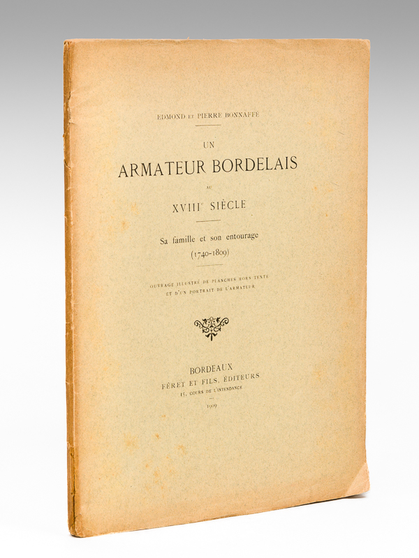 photo n°9 : Un Armateur Bordelais au XVIIIe siècle. Sa famille et son entourage (1740-1809) [ Edition originale ]