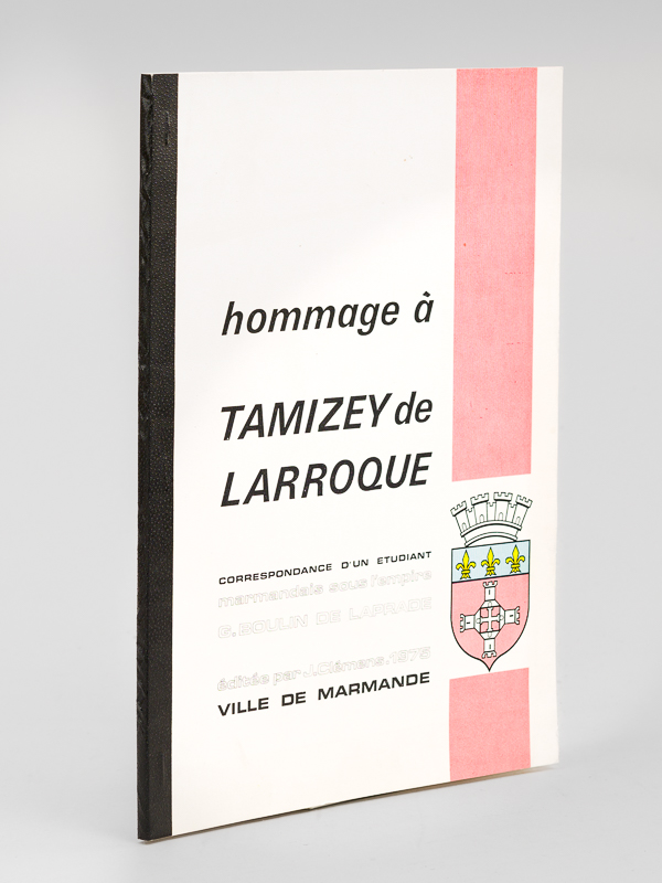 photo n°8 : Hommage à Tamizey de Larroque. Correspondance d'un étudiant marmandais sous l'Empire, G. Boulin de Laprade (1804 et 1806) [ Edition originale ]