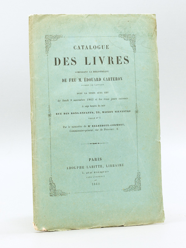 photo n°8 : Catalogue des Livres composant la Bibliothèque de feu M. Edouard Carteron, homme de lettres, dont la vente aura lieu le lundi 9 novembre 1863 et les trois jours suivants à sept heures du soir rue des Bons-Enfants, 28 Maison Silvestre [ Editi