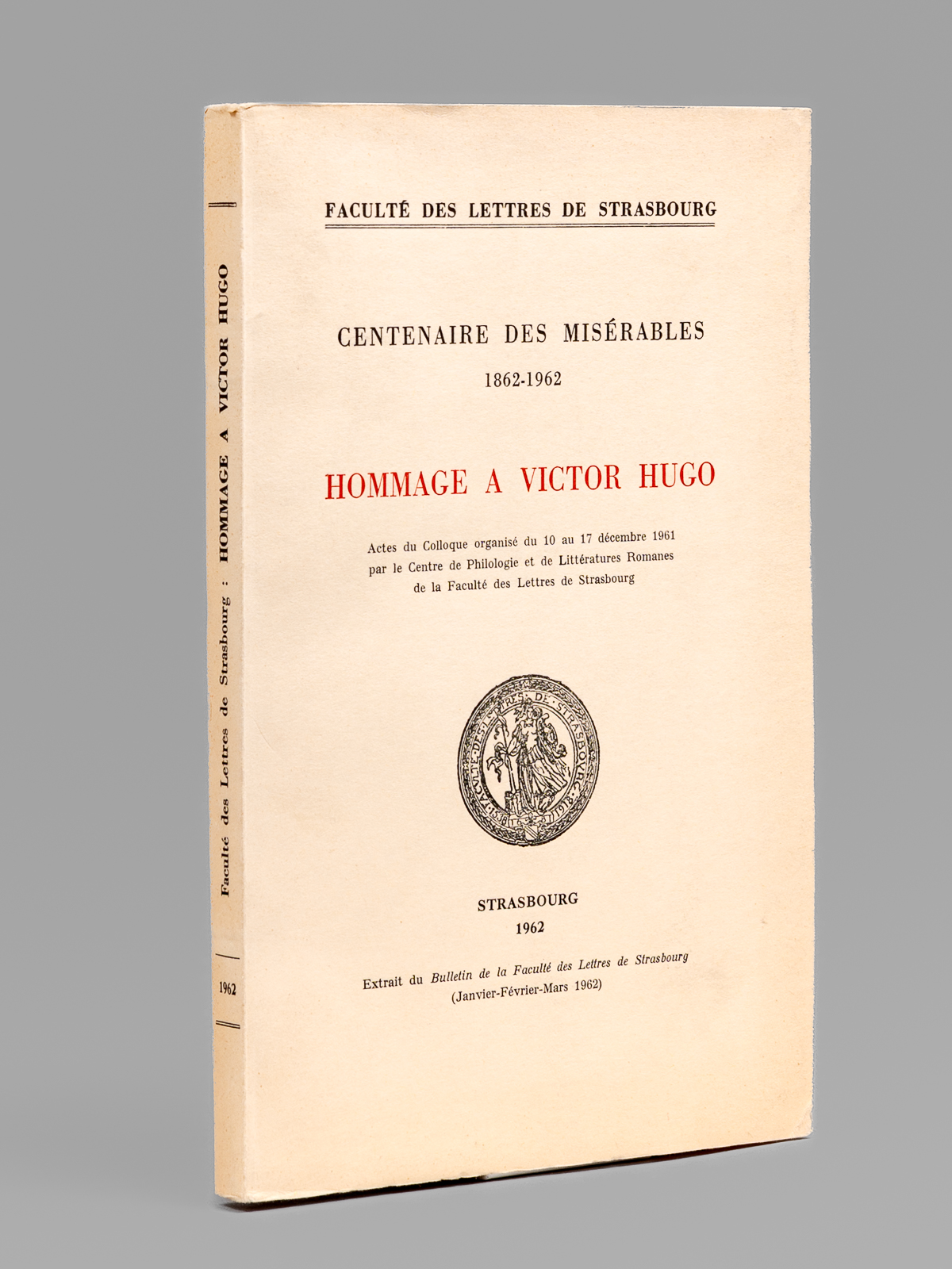 photo n°9 : Centenaire des Misérables 1862-1962. Hommage à Victor Hugo. Actes du Colloque organisé du 10 au 17 décembre 1961 par le Centre de Philologie et de Littératures Romanes de la Faculté des Lettres de Strasbourg
