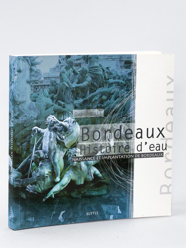 photo n°10 : Bordeaux : Histoire d'eau. Naissance et Implantation de Bordeaux [ Livre dédicacé par l'auteur ]