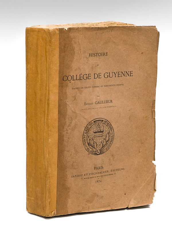 photo n°11 : Histoire du Collège de Guyenne, d'après un grand nombre de documents inédits [ Edition originale - Livre dédicacé par l'auteur ]