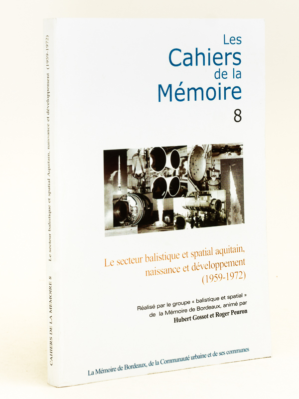 photo n°10 : Les Cahiers de la mémoire 8 : Le secteur balistique et spatial aquitain, naissance et développement (1959-1972)