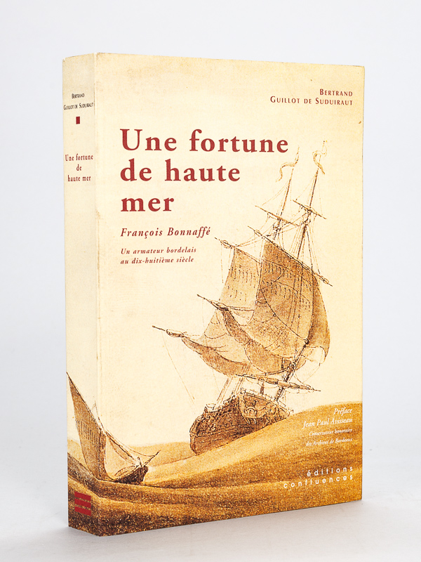 photo n°12 : Une Fortune de Haute Mer [ Livre dédicacé par l'auteur ] François Bonnaffé , Un Armateur bordelais au dix-huitième siècle et sa descendance.