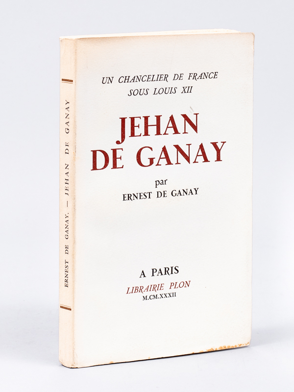 photo n°10 : Jehan de Ganay. Un chancelier de France sous Louis XII [ Edition originale ]