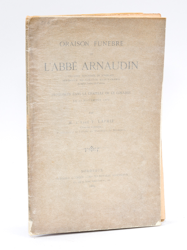 photo n°7 : Oraison Funèbre de l'Abbé Arnaudin, Chanoine honoraire de Bordeaux, Supérieur du Collège Sainte-Marie de Saint-André-de-Cubzac, prononcée dans la chapelle de ce collège le 20 novembre 1884