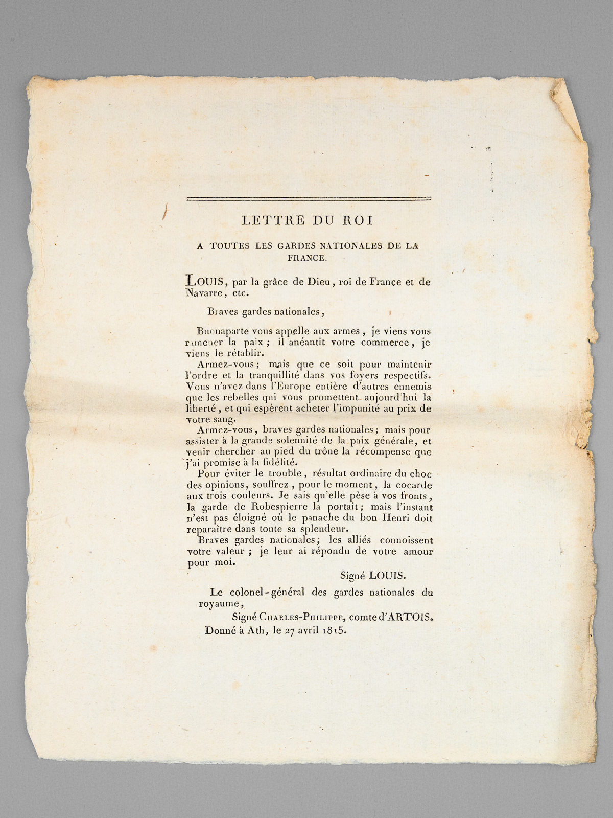 photo n°4 : Lettre du Roi à toutes les Gardes Nationales de la France. [ Donné à Ath, le 27 avril 1815 ] Braves gardes nationales, Buonaparte vous appelle aux armes, je viens vous ramener la paix ; il anéantit votre commerce, je viens le r