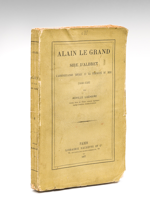 photo n°7 : Alain le Grand, Sire d'Albret. L'administration royale et la Féodalité du Midi (1440-1522) [ Edition originale ]