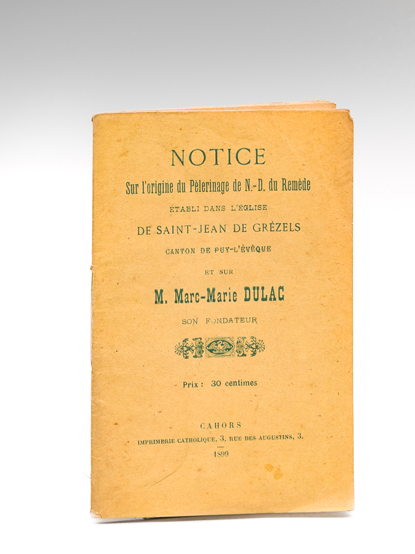 photo n°6 : Notice sur l'Origine du Pèlerinage de N.-D. du Remède établi dans l'Eglise de Saint-Jean de Grézels, Canton de Puy-L'Evêque et sur Marc-Marie Dulac son Fondateur.