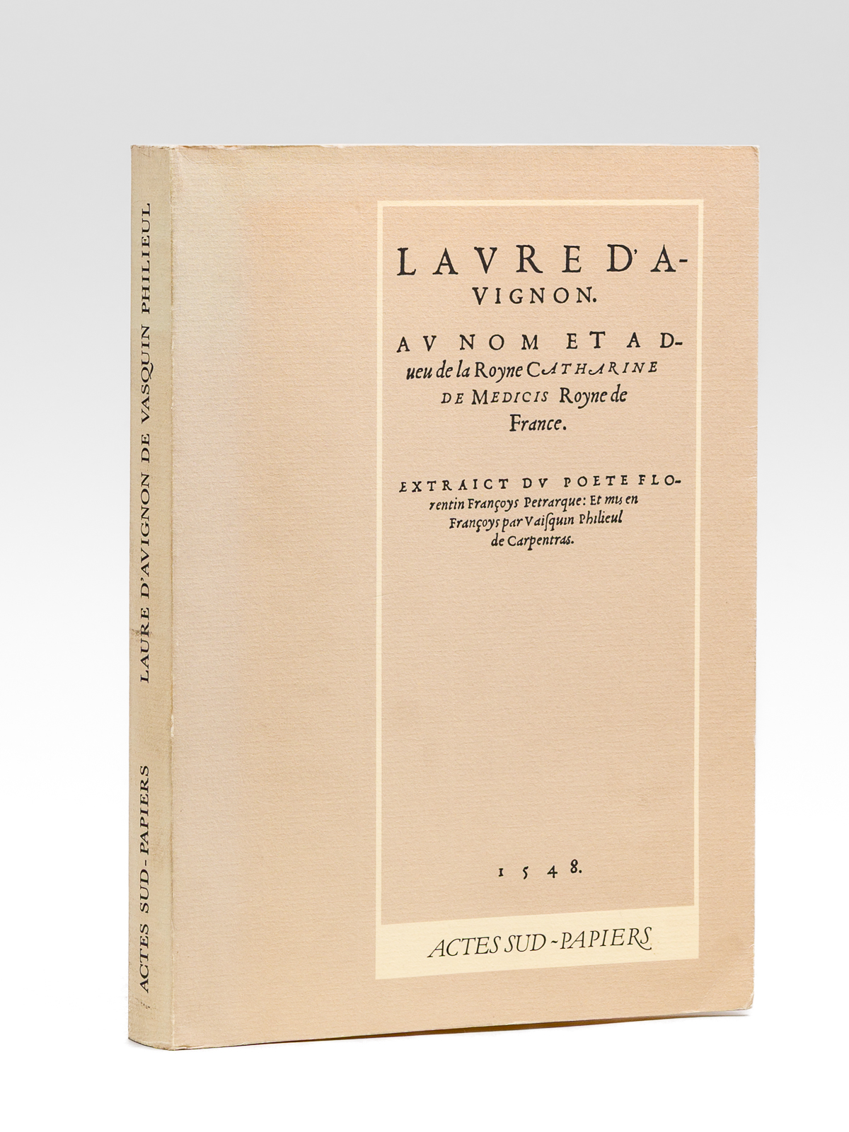 photo n°8 : Laure d'Avignon. Au nom et Adveue de la Royen Catharine de Medicis Royne de France. Extraict du Poete Florentin Françoys Pétrarque : Et mis en Françoys par Vaisquin Philieul de Carpentras [Laure d'Avigon de Vasquin Philieul ]