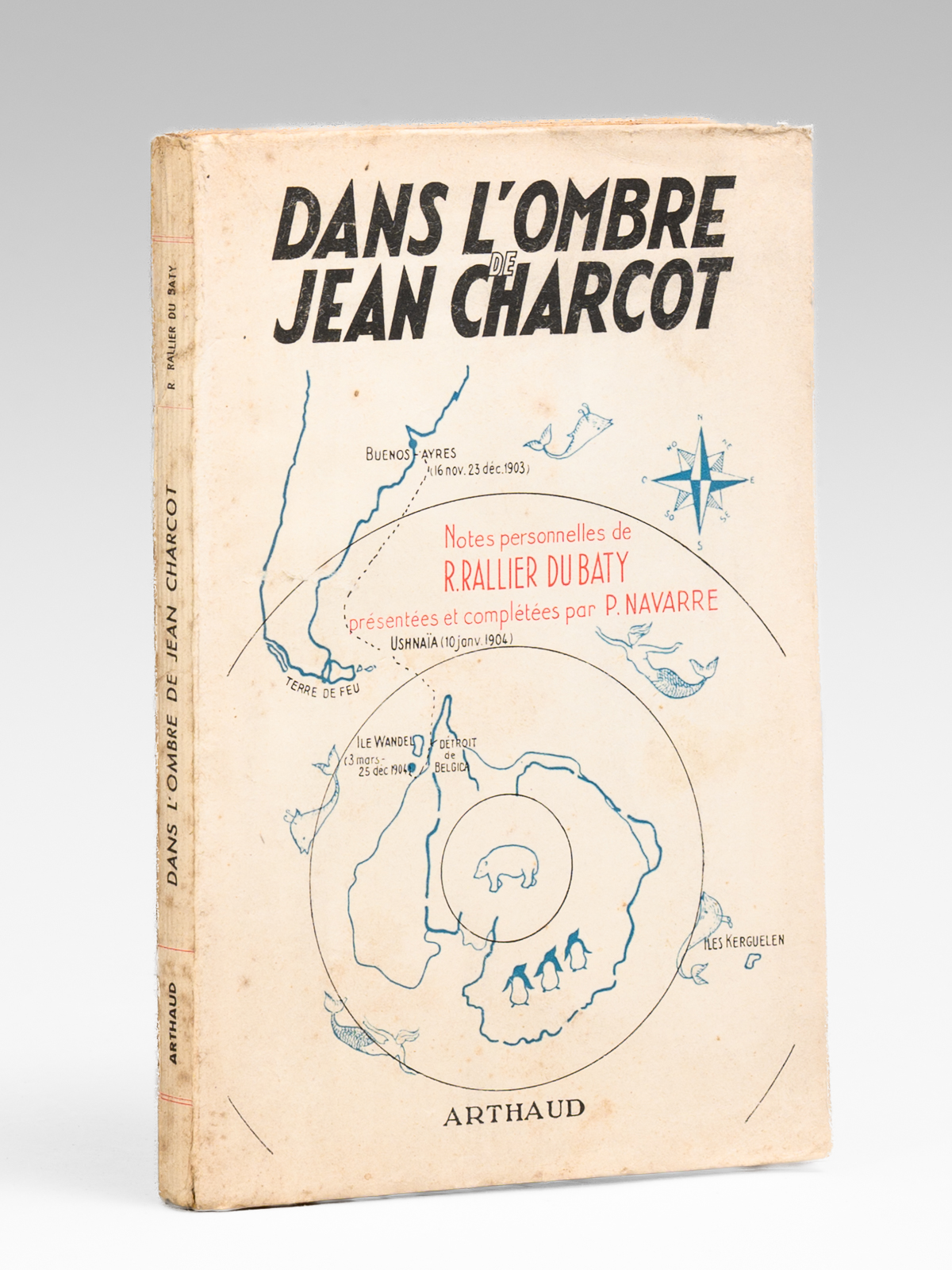 photo n&deg;8 : Dans l'ombre de Jean Charcot. Notes personnelles de R. Rallier du Baty transcrites et compl&eacute;t&eacute;es par Pierre Navarre