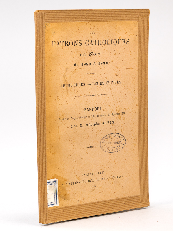 photo n°9 : Les patrons catholiques du Nord , de 1884 à 1894 - Leurs idées, leurs oeuvres ( Rapport au Congrès catholique de Lille, le Vendredi 23 Novembre 1894 )