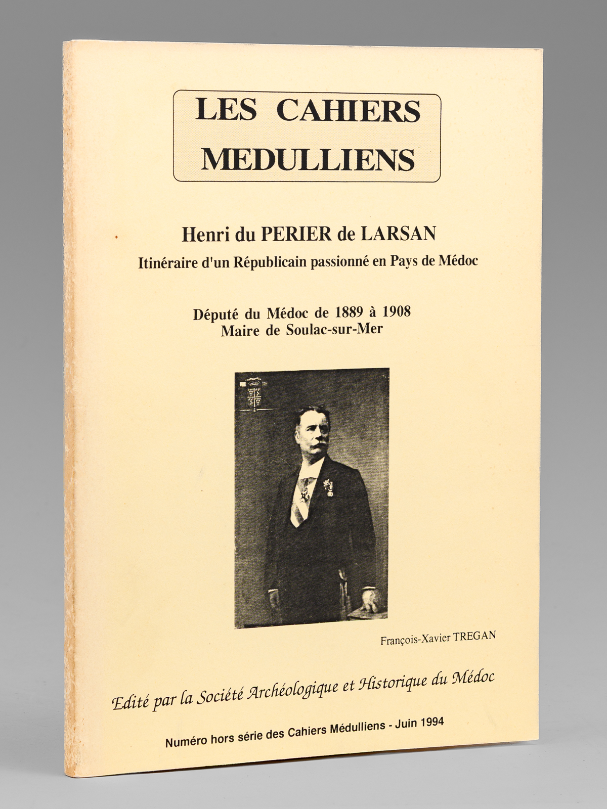 photo n&deg;9 : Henri du P&eacute;rier de Larsan , Itin&eacute;raire d'un R&eacute;publicain passionn&eacute; en Pays de M&eacute;doc, d&eacute;put&eacute; du M&eacute;doc de 1889 &agrave; 1908, Maire de Soulac-sur-Mer. [ Les Cahiers M&eacute;dulliens, num&eacute;ro hors