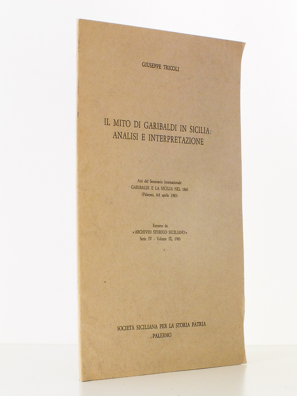 photo n°7 : Il Mito di Garibaldi in Sicilia : Analisi e interpretazione ( Atti del Seminario internazionale Garibaldi e la Sicila nel 1860, Palermo, 6-8aprile 1983, estratto da Archivio Storico Siciliano Serie IV - Volume IX, 1983 )