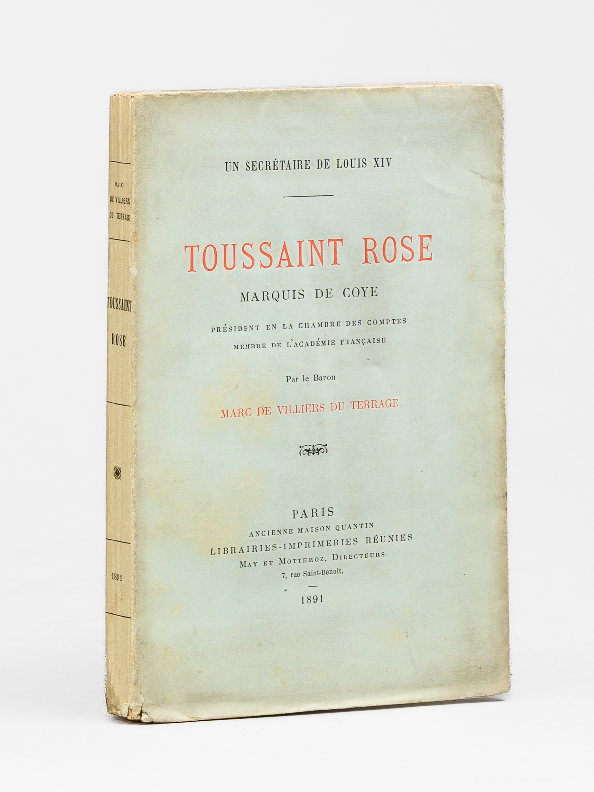 photo n&deg;15 : Un secr&eacute;taire de Louis XIV. Toussaint Rose, Marquis de Coye, pr&eacute;sident en la Chambre des comptes, membre de l'Acad&eacute;mie fran&ccedil;aise [ Edition originale - Livre d&eacute;dicac&eacute; par l'auteur ]
