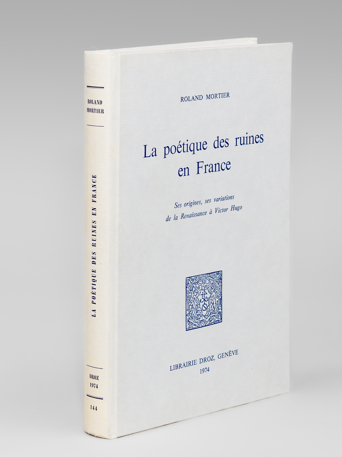 photo n°7 : La Poétique des Ruines en France. Ses origines, ses variations de la Renaissance à Victor Hugo.