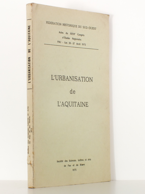 photo n°9 : L'urbanisation de l'Aquitaine ( Actes du XXVIIIe Congrès d'études régionales , Fédération Historique du Sud-Ouest , Pau, les 26 - 27 avril 1975 )